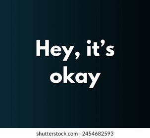 Hey, it’s okay Inspirational and motivational quotes, typography designs: for prints, posters, cards, t shirt, coffee mug hoodies etc. 