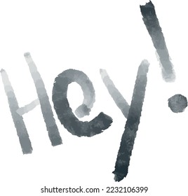 Hey! Paintbrush lettering. Handwritten. Watercolour.