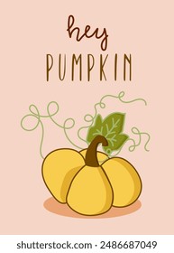 Hey pumpkin - autumnal greeting with pumpkin. Good for greeting card, poster, banner, home decor, label, mug and gifts design.