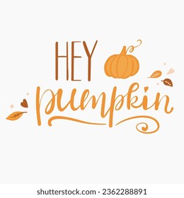 Hey pumpkin, seasonal hand lettered phrase, hand written quote about autumn 