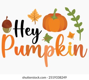 Hey Pumpkin Svg,Hello Fall Svg,Fall shirt,Pumpkin Quotes Svg,Autumn Svg,Thanksgiving Shirt,Cut File,Commercial Use,Silhouette,Typography T-Shirt Design