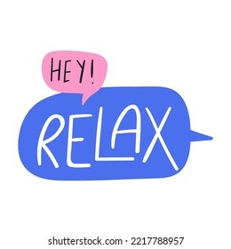 Hey! Relax. Speech bubble. Funny inspirational phrase.