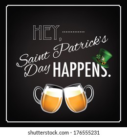 Hey Saint PatrickÃ¢Â?Â?s Day happens blackboard design EPS 10 vector, grouped for easy editing. No open shapes or paths. 