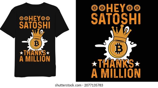 Hey satoshi thanks a million cryptocurrency design for the T-shirt