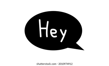 Hey. Speech bubble with hand-drawn greeting. Vector illustration