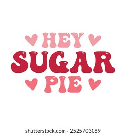 hey sugar pie retro tshirt design