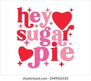 hey sugar pie svg,Cute Valentines T-Shirt, Heart svg,Valentine's Day, Funny Valentine, Valentine Saying, Love svg,Cut File For Cricut