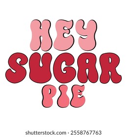 Hey Sugar Pie T shirt Design Lover