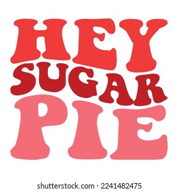 Hey sugar pie Valentine shirt Design
