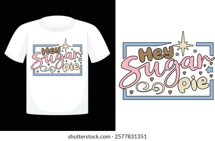 Hey Sugar Pie ,Valentine's Day PNG, Retro Sublimation ,Sublimation Valentines ,print T Shirt , etc