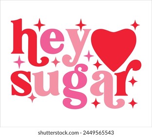 hey sugar svg,Cute Valentines T-Shirt, Heart svg,Valentine's Day, Funny Valentine, Valentine Saying, Love svg,Cut File For Cricut