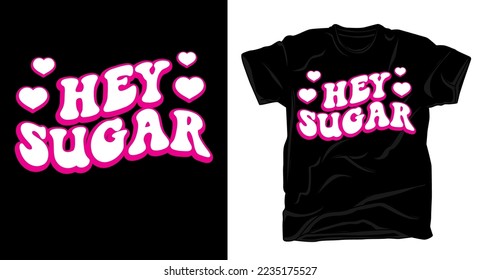 Hey sugar typography t shirt design