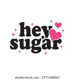 Hey Sugar Typography T-Shirt Design Vector, Valentine gift, Valetines Day Typography Shirt, Valentine’s Day Digital Design, Happy valentines day
