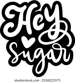 hey sugar valentines day black vector graphic design and cut file