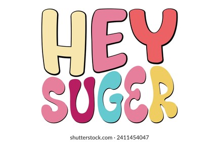 Hey Suger, awesome valentine t-shirt design vector file