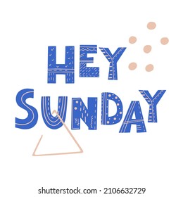 Hey Sunday inscription. Scandinavian style vector illustration with decorative abstract elements. 