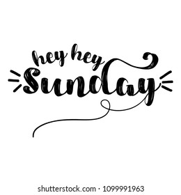 hey hey Sunday - inspirational lettering design for posters, flyers, t-shirts, cards, invitations, stickers, banners. Hand painted brush pen modern calligraphy isolated on a white background.