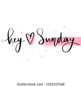 Hey Sunday - Vector hand drawn lettering phrase. Modern brush calligraphy. Motivation and inspiration quote for girls room, cards, wall decoration, blogs, posters and social media. Fashion saying.