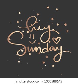 Hey Sunday - Vector hand drawn lettering phrase. Modern golden brush calligraphy for blogs, cards, posters and social media. Motivation and inspiration gold quote on dark background. Fashion saying.