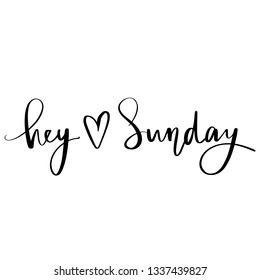 Hey Sunday - Vector hand drawn lettering phrase. Modern brush calligraphy. Motivation and inspiration quote for girls room, cards, wall decoration, blogs, posters and social media. Fashion saying.