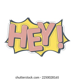 Hey text creative design, speech bubble calligraphy on comics. Vector illustration.