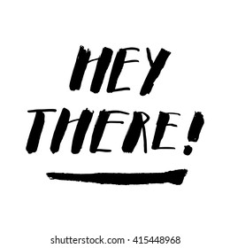 Hey there! card. Hand drawn lettering. Modern calligraphy. Ink illustration. Design for banner, poster, card, invitation, flyer, brochure. Isolated on white background. 