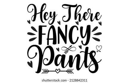 Hey There Fancy Pants -  Isolated on white background.
