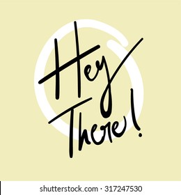 Hey There! Hand Written Vector Text. Calligraphy. Black Brush on Yellow Background.