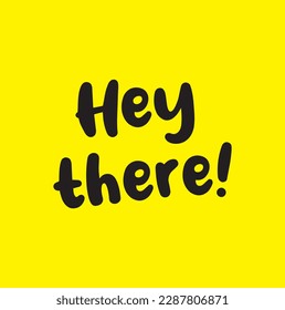 Hey there lettering. Handwritten brush calligraphy. Hey there text in a speech bubble. Vector illustration on a yellow background.