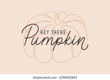 Hey there Pumpkin card. Retro fall concept with lettering and line art pumpkin. Autumn typography design for poster, print, sign, fashion or decor. Pumpkin quote Vector illustration