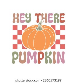 Hey there pumpkin, fall t shirt design