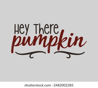 Hey There Pumpkin, Fall t shirt design. Autumn leaves vector design