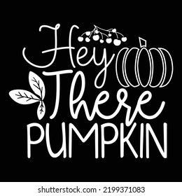 Hey There Pumpkin Halloween Shirt Design, Happy Halloween Shirt Print Template, Witch Bat Cat Scary House Dark Green Riper Boo Squad Grave Pumpkin Skeleton Spooky Trick Or Treat