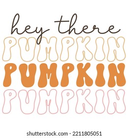 Hey there Pumpkin - Halloween svg vector good for t shirt, gift, posters, cards. Autumn color sticker.