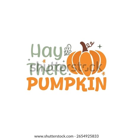 Hey there, pumpkin happy fall pumpkin leaf, Autumn fall sayings design