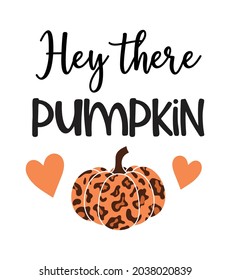 Hey there pumpkin lettering vector design, leopard pattern pumpkin