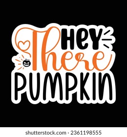 Hey There Pumpkin, Sticker SVG Design Vector file. svg