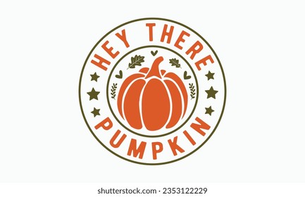 Hey there pumpkin svg, Fall svg, thanksgiving svg bundle hand lettered, autumn , thanksgiving svg, hello pumpkin, pumpkin vector, thanksgiving shirt, eps files for cricut, Silhouette svg