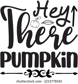 Hey There Pumpkin T-shirt Design Vector File.