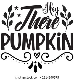 Hey There Pumpkin T-shirt Design Vector File.