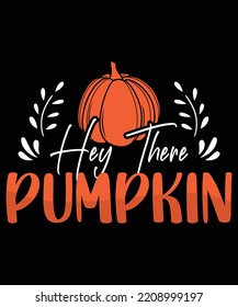 Hey There pumpkin typography t-shirt design. Ready to print for apparel, poster, and illustration. Modern, simple, lettering t-shirt vector