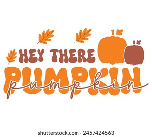 Hey There Pumpkin,Fall Svg,Fall Vibes Svg,Pumpkin Quotes,Fall Saying,Pumpkin Season Svg,Autumn Svg,Retro Fall Svg,Autumn Fall, Thanksgiving Svg,Cut File,Commercial Use svg
