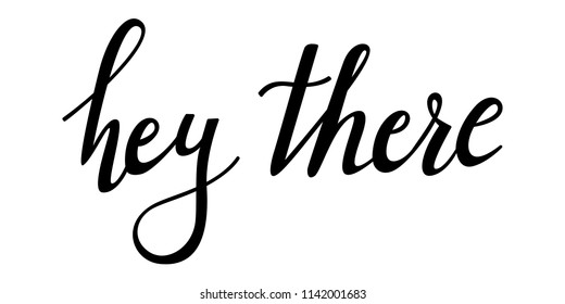 Hey there text modern calligraphy vector, Handwritten letters illustration.