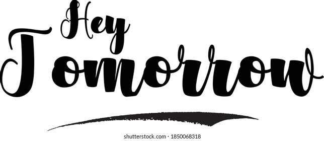 Hey Tomorrow Calligraphy Black Color Text On White Background 
