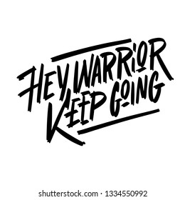 Hey warrior keep going lettering quote card. Vector illustration with slogan. Template design for poster, greeting card, t-shirts, prints, banners isolated on white