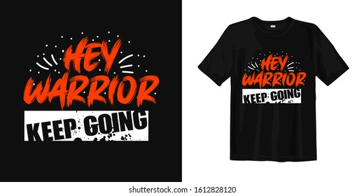 Hey warrior keep going typography lettering t-shirt quote design and apparel. Quotes about life, wisdom, uplifting, success, motivation, and inspiration.