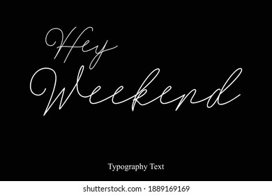 Hey Weekend Handwritten Cursive Typography Text On Black Background