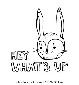 Hey what's up - cartoon hand drawn quote, decorative font. Black and white rabbit head. Art poster design. Vector illustration with bunny and lettering isolated on white background