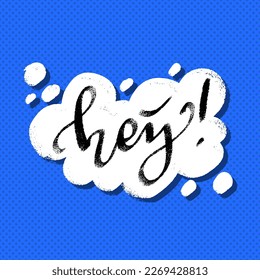 Hey word in speech bubble hand lettering design template. Typography vector background. Handmade calligraphy comic style. See you square banner pop art cartoon look.