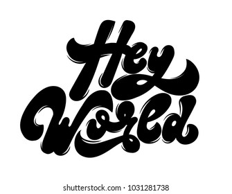 Hey World. Vector handwritten lettering. Template for card, poster, banner, print for t-shirt, label, pin and badge.